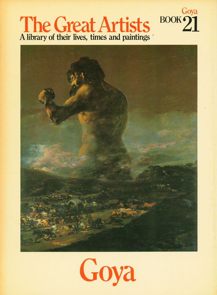 『The Great Artists : A library of their lives, times and paintings - BOOK 21 : Goya』 1
