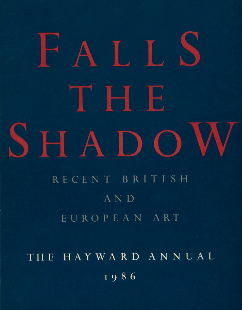 《FALLS THE SHADOW : RECENT BRITISH AND EUROPEAN ART : THE HAYWARD ANNUAL 1986》 1