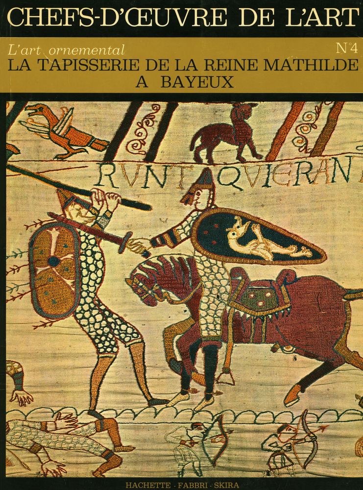 『CHEFS - D'ŒUVRE DE L'ART - L'ART ORNEMENTAL Nº 4 : LA TAPISSERIE DE LA REINE MATHILDE A BAYEUX』 1