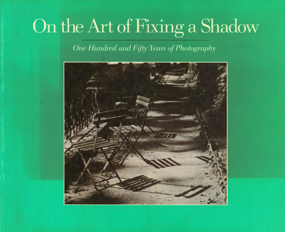 《On the Art of Fixing a Shadow : One Hundred and Fifty Years of Photography》 1