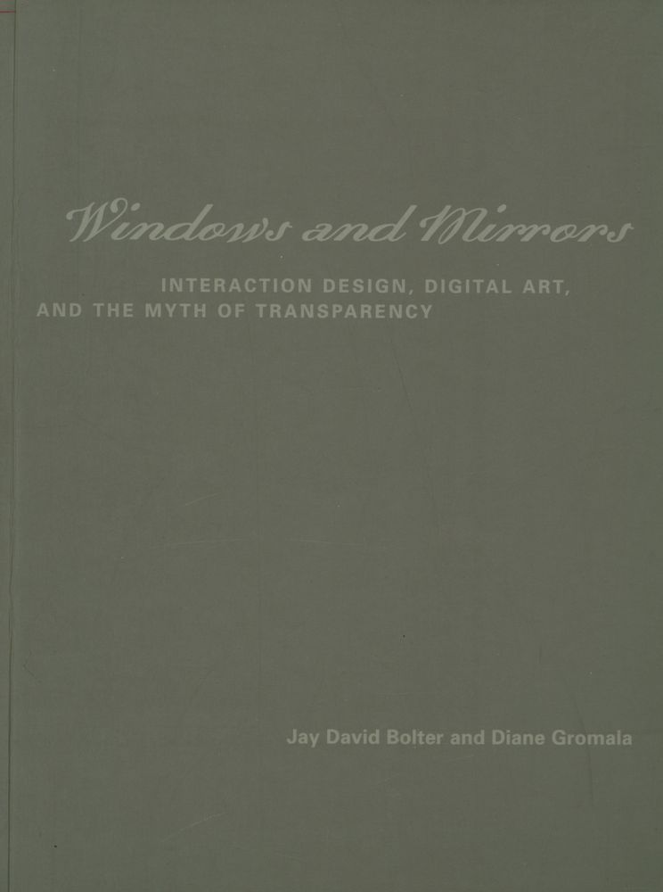 『Windows and mirrors : interaction design, digital art, and the myth of transparency』 1