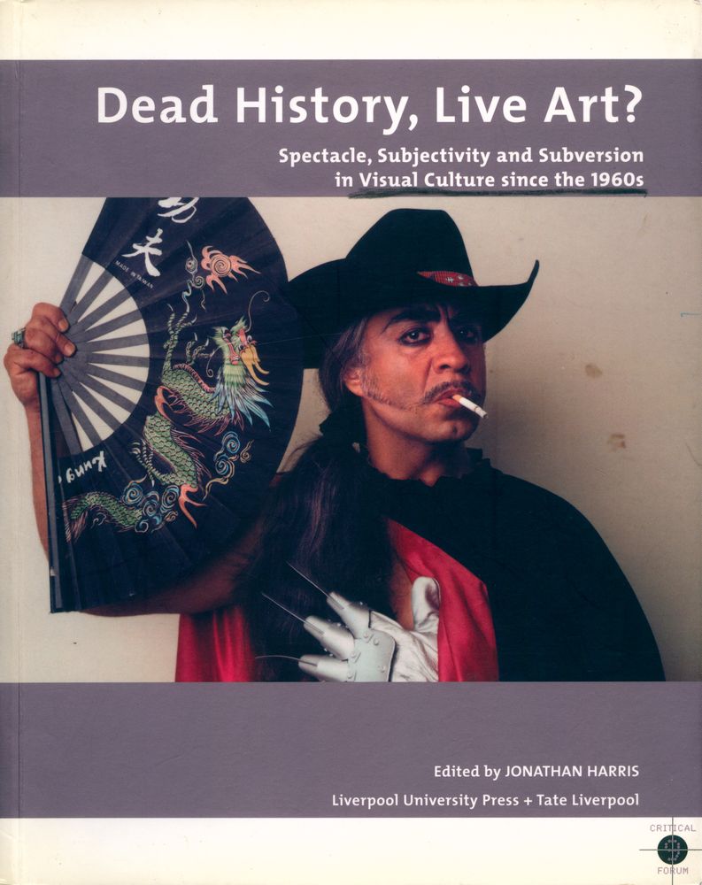 『Dead History, Live Art? : Spectacle, Subjectivity and Subversion in Visual Culture since the 1960s』 1