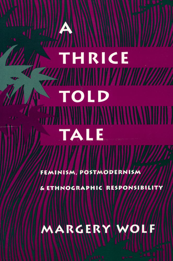 『A THRICE TOLD TALE : FEMINISM, POSTMODERNISM AND ETHNOGRAPHIC RESPONSIBILITY』 1