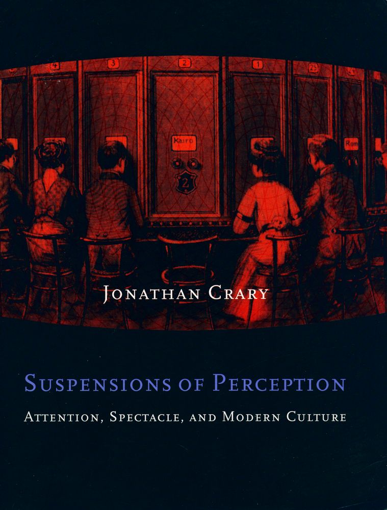 『Suspensions of perception : attention, spectacle, and modern culture』 1