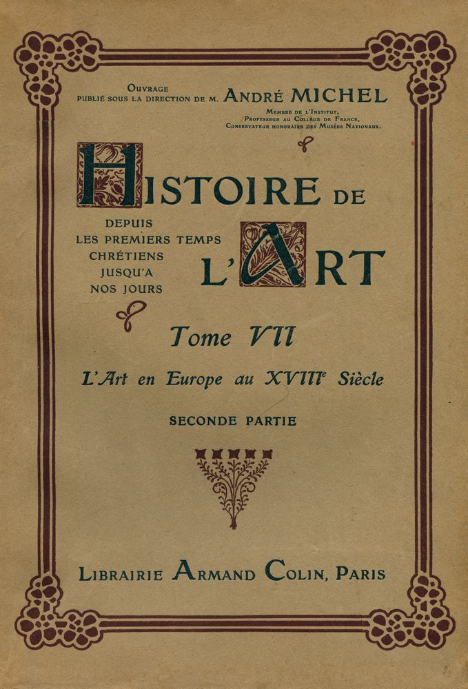 『HISTOIRE DE L'ART - DEPUIS LES PREMIERS TEMPS CHRÉTIENS JUSQU' A NOS JOURS : TOME ⅤⅡ : L'Art en Europe au ⅩⅧe siècle SECONDE PARTIE』 1