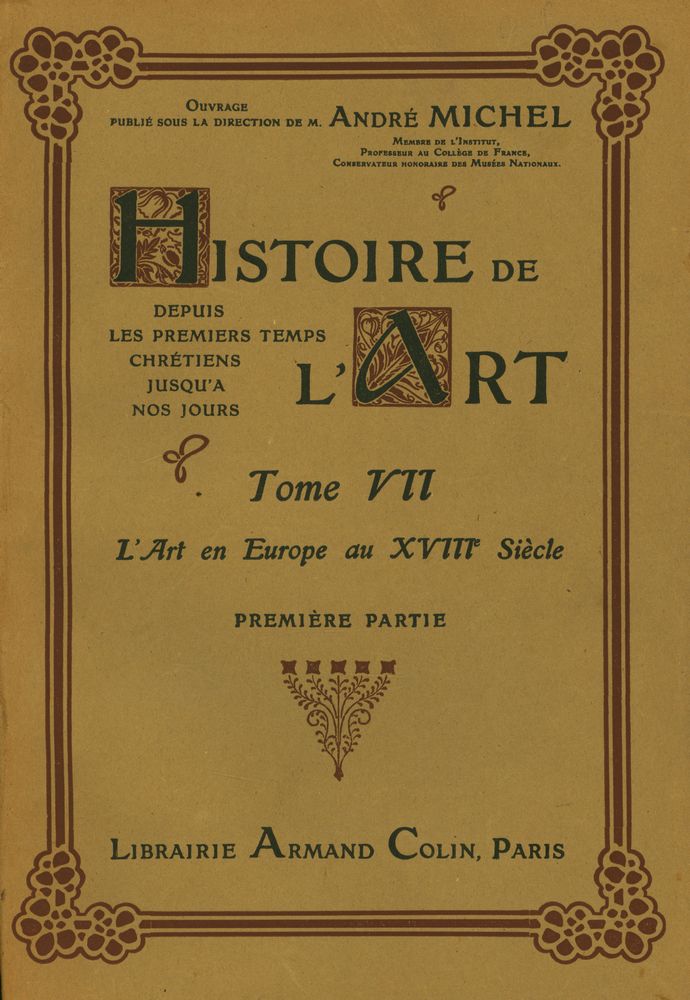 『HISTOIRE DE L'ART - DEPUIS LES PREMIERS TEMPS CHRÉTIENS JUSQU' A NOS JOURS : TOME ⅤⅡ : L'Art en Europe au ⅩⅧe siècle PREMIERE PARTIE』 1