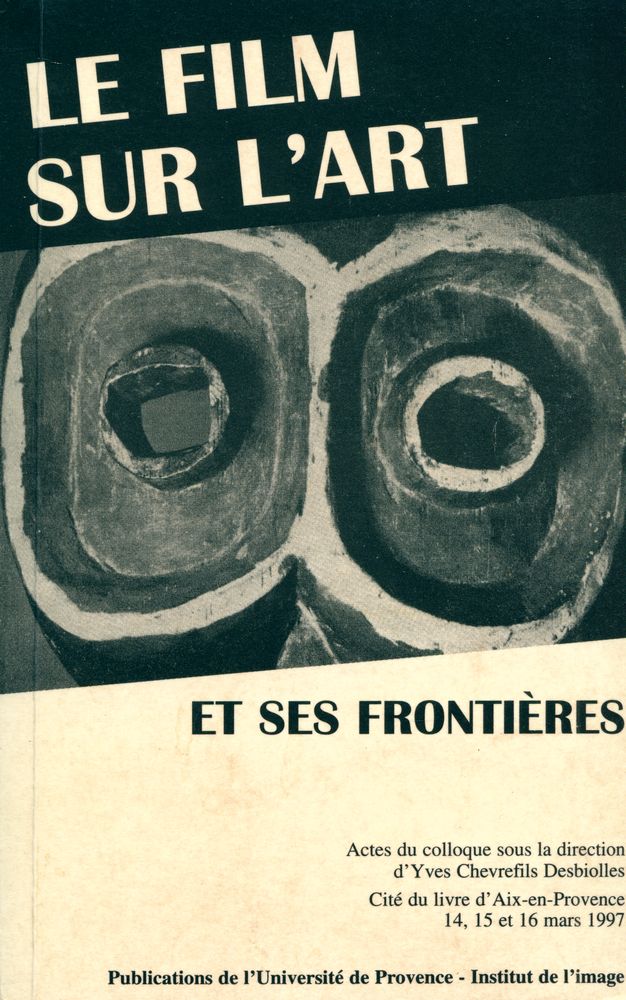 『『Le film sur l'art et ses frontières : actes du colloque sous la direction de Yves Chevrefils Desbiolles : Cité du livre d'aix - en - provence, 14, 15 et 16 mars 1997』』 1
