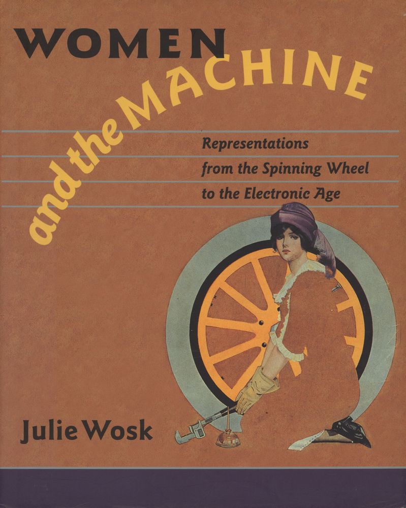 『Women and the Machine : representations from the spinning wheel to the electronic age』 1