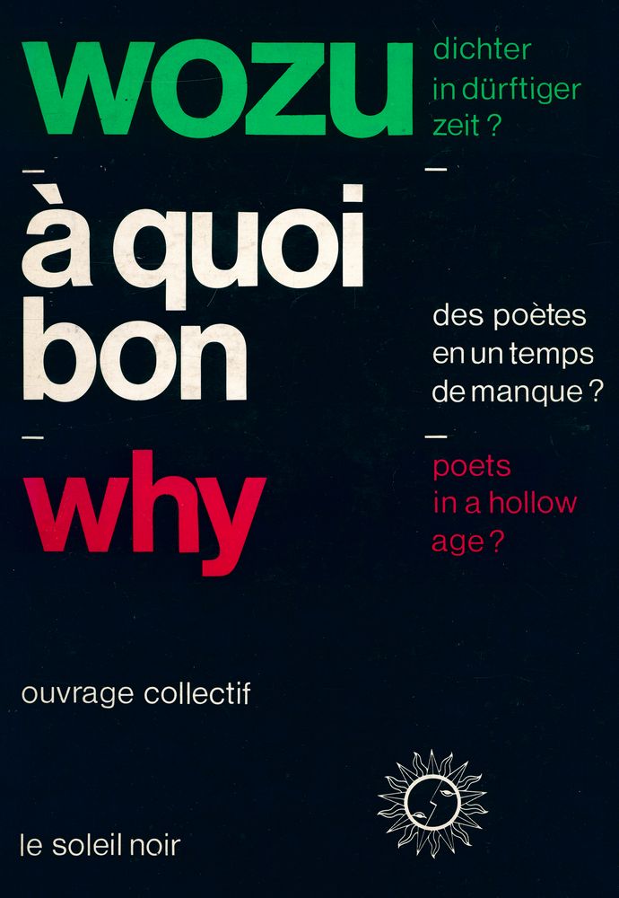 『Wozu Dichter in dürftiger Zeit? À quoi bon des poètes en un temps de manque? Why poets in a hollow age?』 1