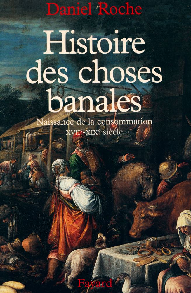 『Histoire des choses banales : Naissance de la consommation XVIIe - XIXe siècle』 1