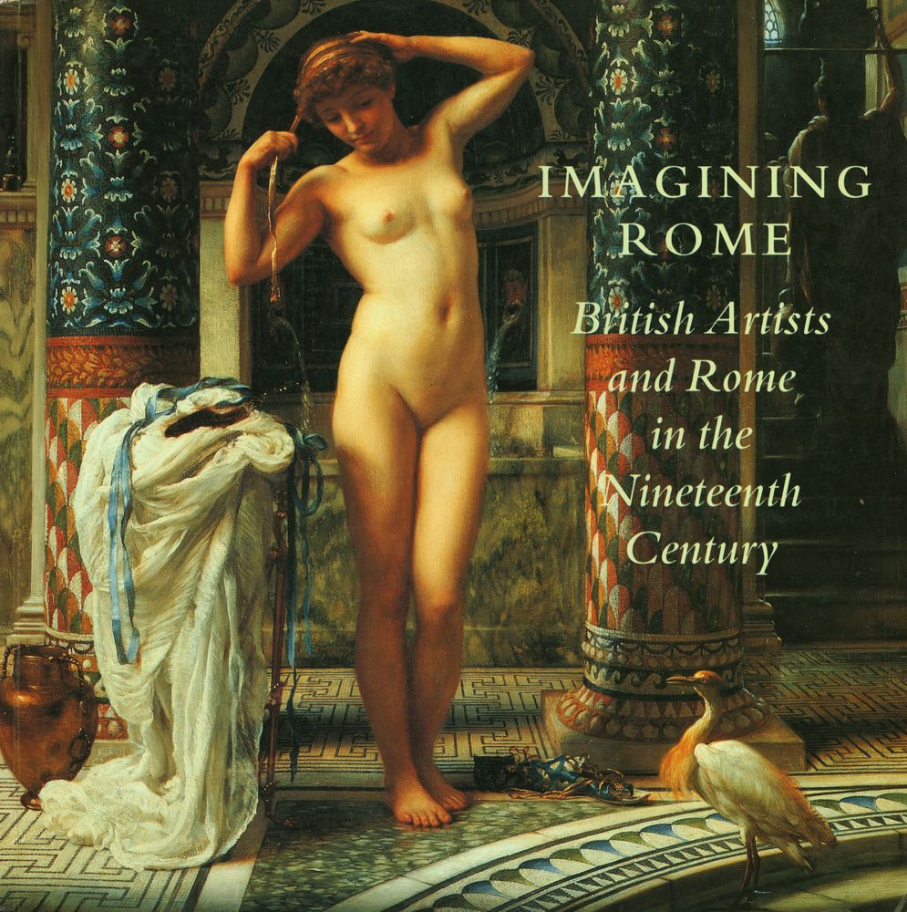 《IMAGINING ROME : British artists and Rome in the nineteenth century》 1