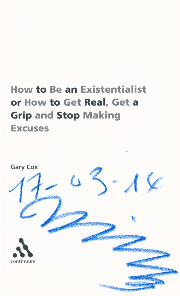 『How to be an existentialist, or How to get real, get a grip and stop making excuses』 1