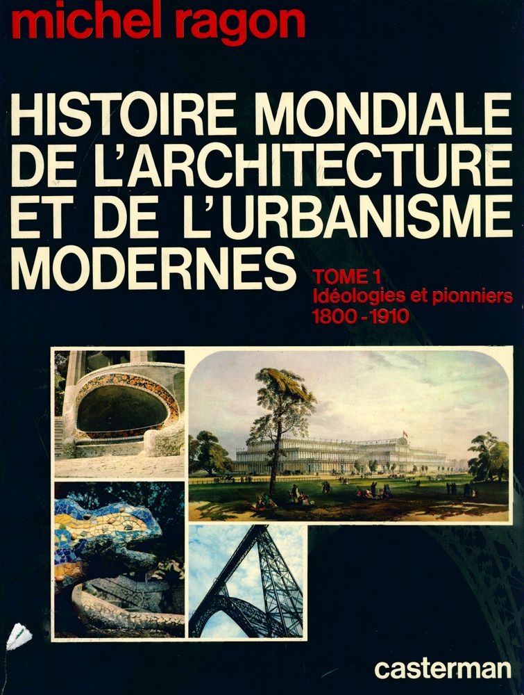 『HISTOIRE MONDIALE DE L'ARCHITECTURE ET DE L'URBANISME MODERNES : TOME 1 Idéologies et pionniers 1800 - 1910』 1