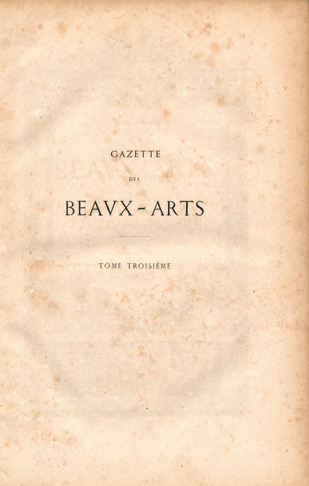 『GAZETTE des BEAVX - ARTS : Courrier Européen de L'ART et de la CURIOSITÉ』 1