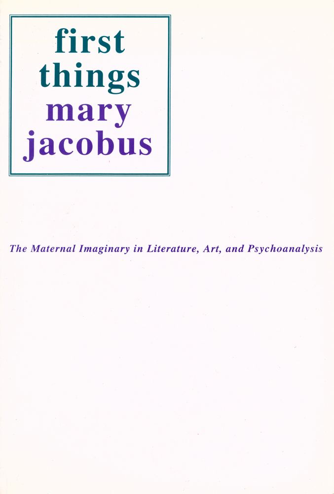 『First Things : The Maternal Imaginary in Literature, Art, and Psychoanalysis』 1