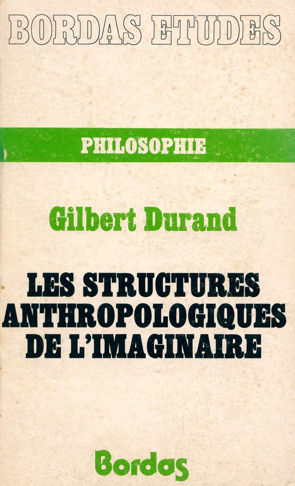 『LES STRUCTURES ANTHROPOLOGIQUES DE L'IMAGINAIRE : Introduction à l'archétypologie générale』 1