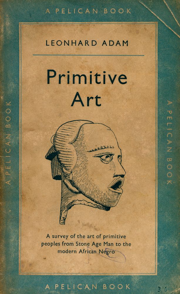 『Primitive Art : A survey of the art of primitive peoples from Stone Age Man to the modern African Negro』 1