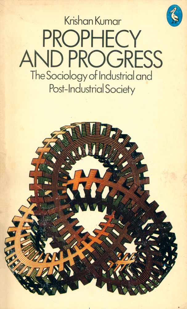 『Prophecy and Progress : The Sociology of Industrial and Post - Industrial Society』 1