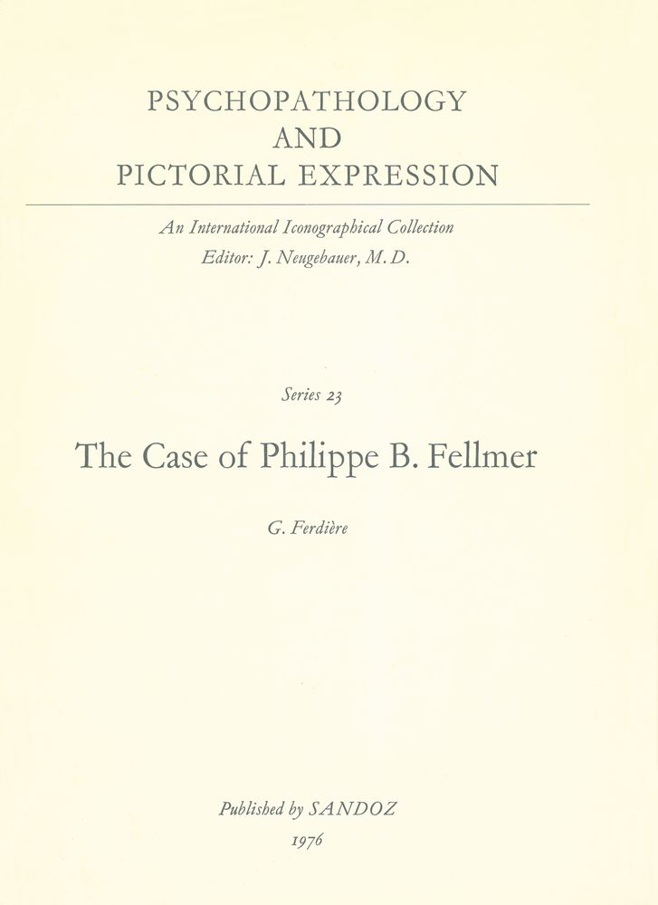 『PSYCHOPATHOLOGY AND PICTORIAL EXPRESSION : Series 23 : The Case of Philippe B. Fellmer』 1