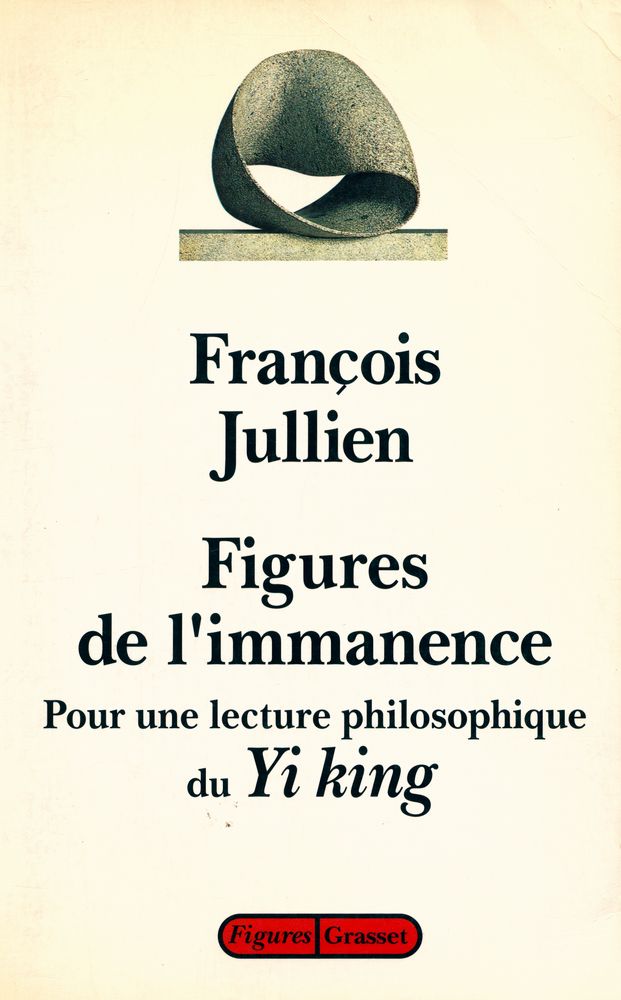 『FIGURES DE L'IMMANENCE : Pour une lecture philosophique du Yi King, le Classique du changement』 1