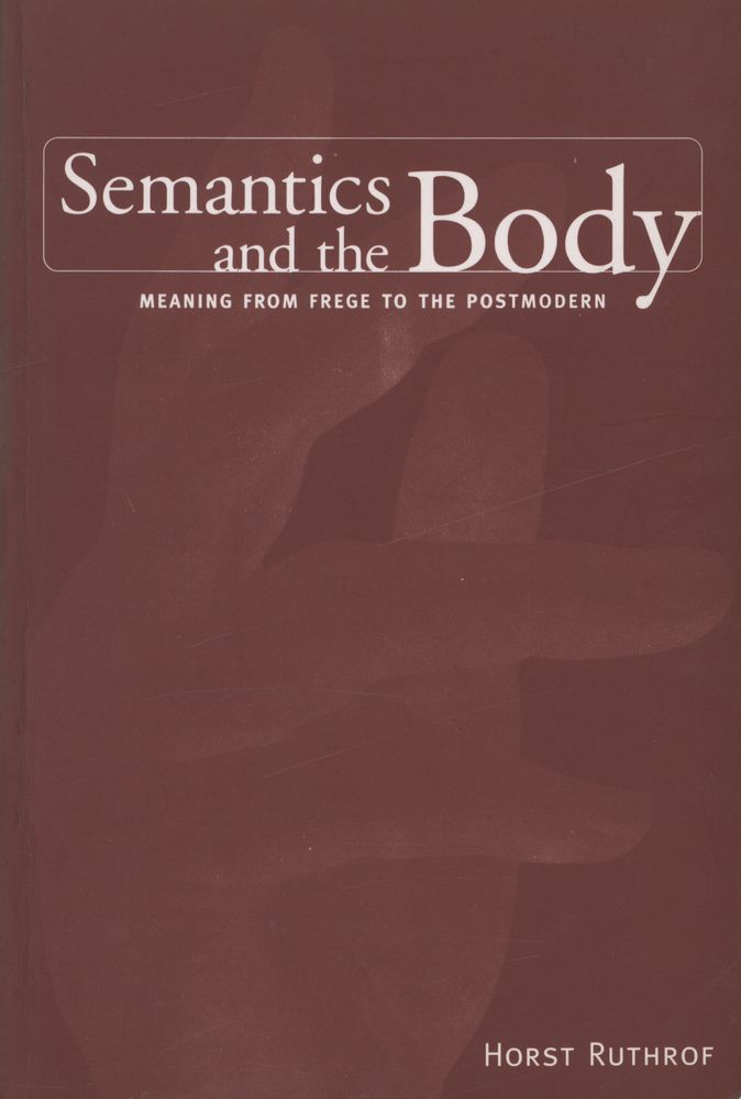 『Semantics and the Body : Meaning from Frege to the Postmodern』 1