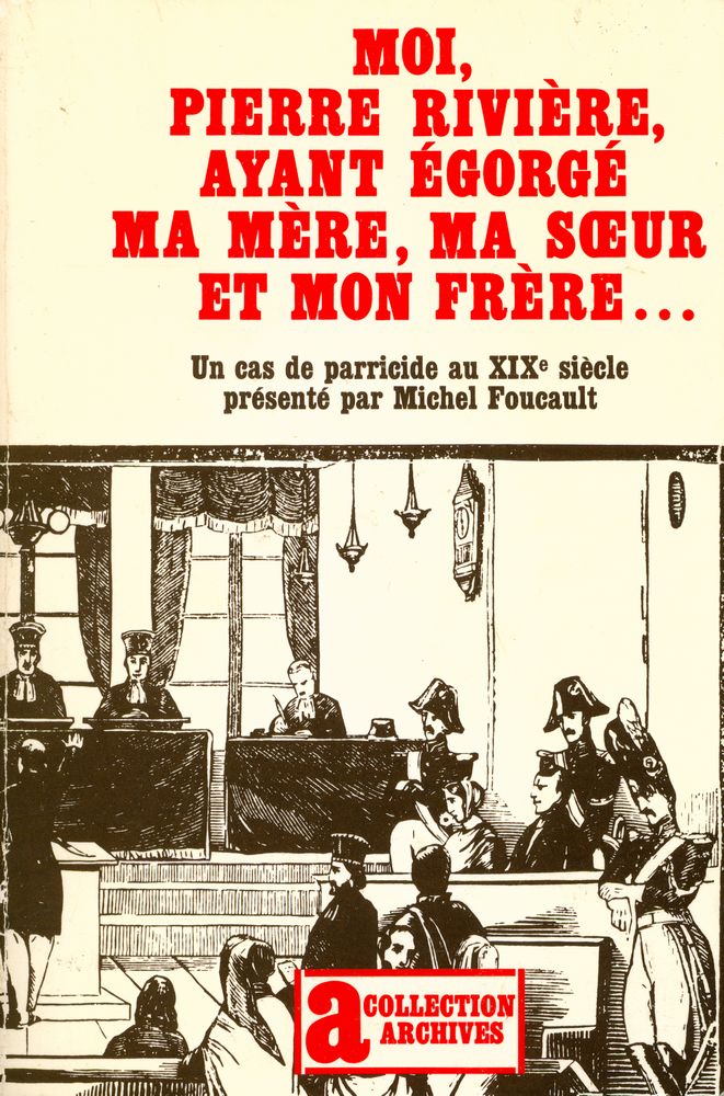 『Moi, Pierre Rivière, ayant égorgé ma mère, ma sœur et mon frère... : un cas de parricide au XIXe siècle』 1