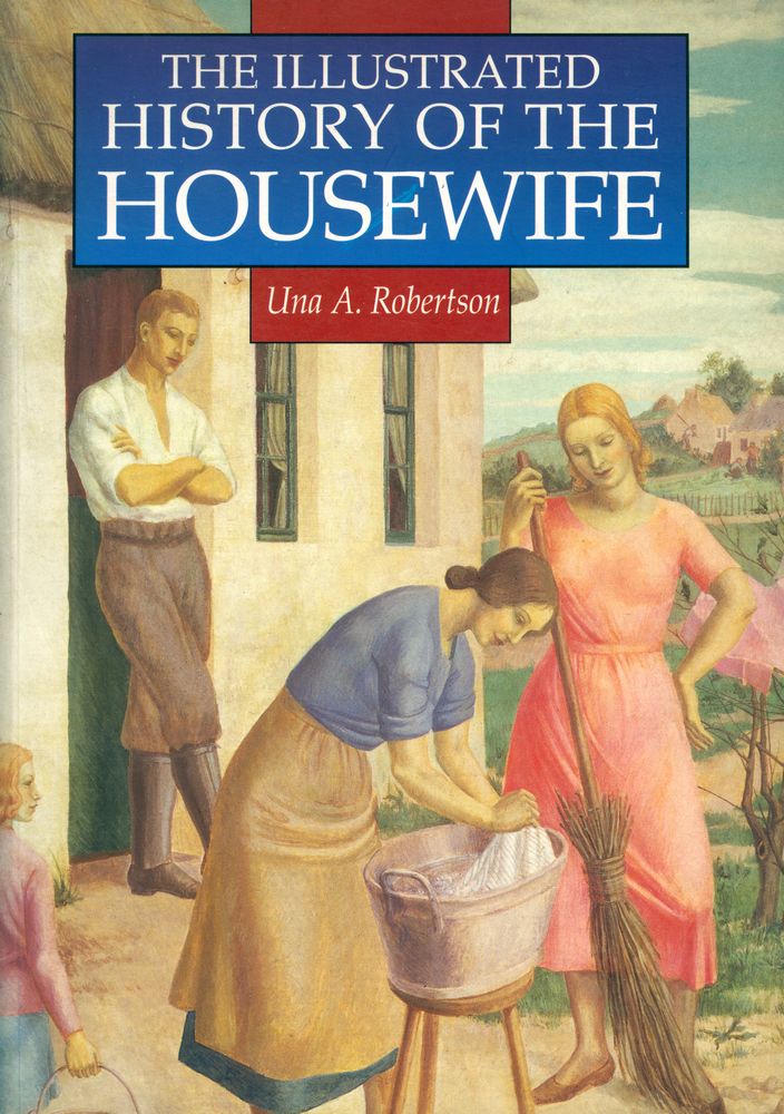 『THE ILLUSTRATED HISTORY OF THE HOUSEWIFE : 1650 - 1950』 1