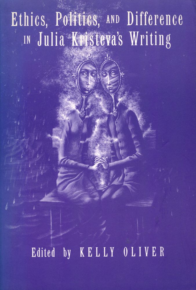 『Ethics, politics, and difference in Julia Kristeva's writings : a collection of essays』 1