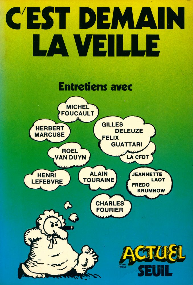 『C'EST DEMAIN LA VEILLE : ENTRETIENS AVEC MICHEL FOUCAULT, HERBERT MARCUSE, ROEL VAN DUYN, HENRI LEFEBVRE, LA CFDT, JEANNETTE LAOT ET FREDO KRUMNOW, GILLES DELEUZE ET FÉRIX GUATTARI, ALAIN TOURAINE, CHARLES FOURIER』 1