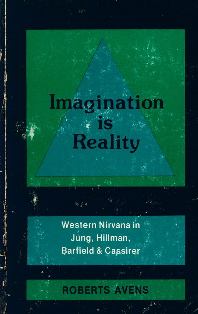 『Imagination is Reality : Western Nirvana in Jung, Hillman, Barfield & Cassirer』 1