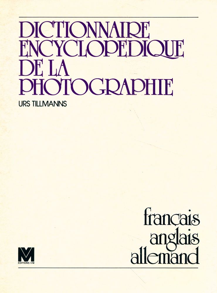 『DICTIONNAIRE ENCYCLOPEDIQUE DE LA PHOTOGRAPHIE : français, anglais, allemand』 1