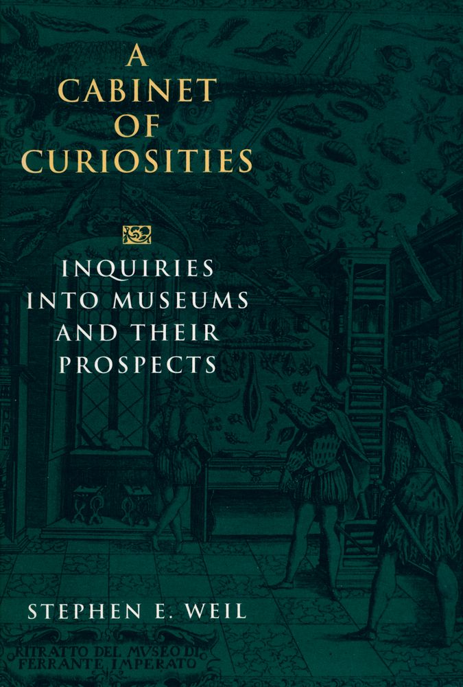 『A cabinet of curiosities : inquiries into museums and their prospects』 1