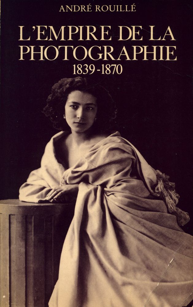 『L'EMPIRE DE LA PHOTOGRAPHIE : Photographie et pouvoir bourgeois 1839 - 1870』 1