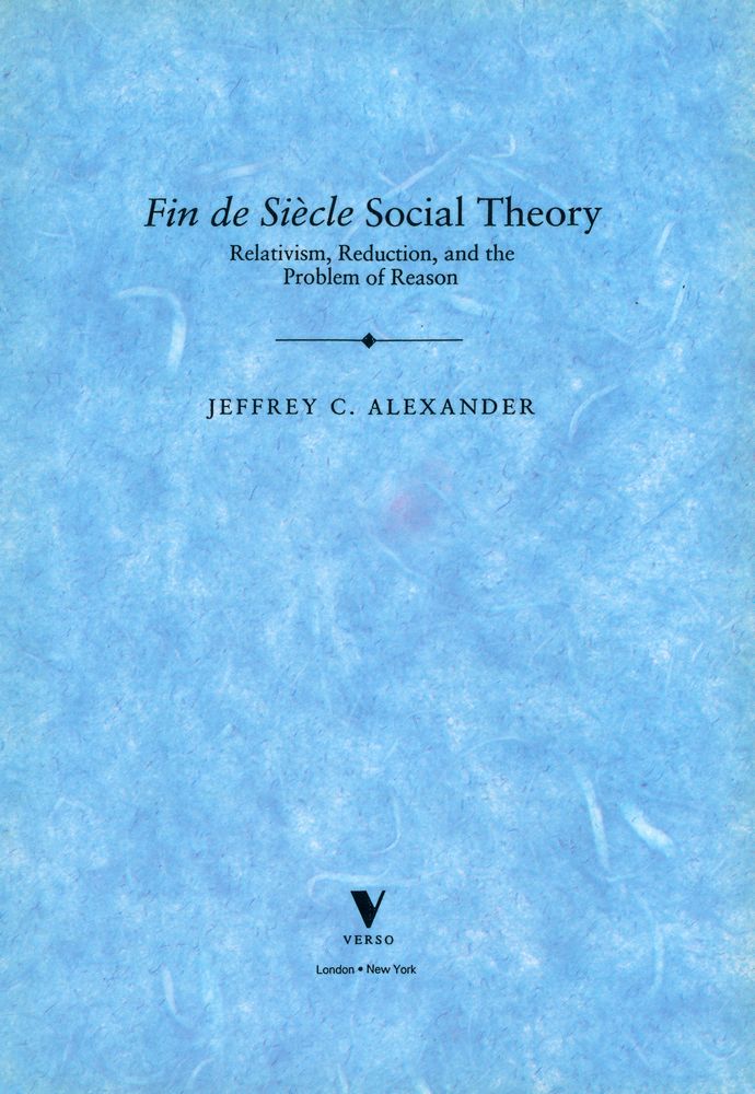 『Fin De siecle social theory : relativism, reduction and the problem of reason』 1
