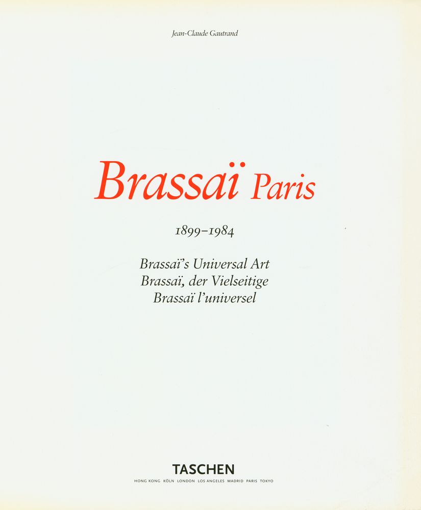 『Brassaï Paris, 1899 - 1984 : Brassaï's Universal art, Brassaï, der Vielseitige, Brassaïl'universel』 1