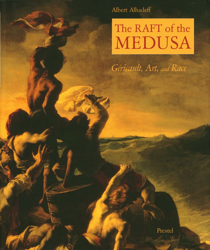 『The RAFT of the MEDUSA : Géricault, Art, and Race』 1