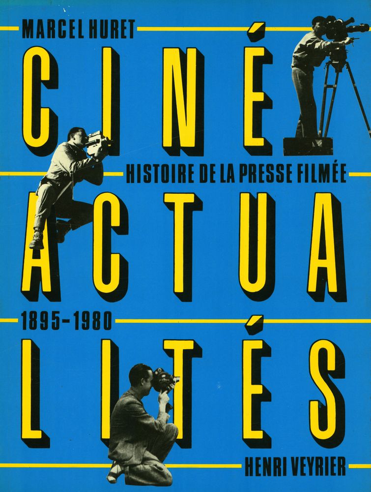 『CINÉ ACTUALITÉS : HISTOIRE DE LA PRESSE FILMÉE 1895 - 1980』 1