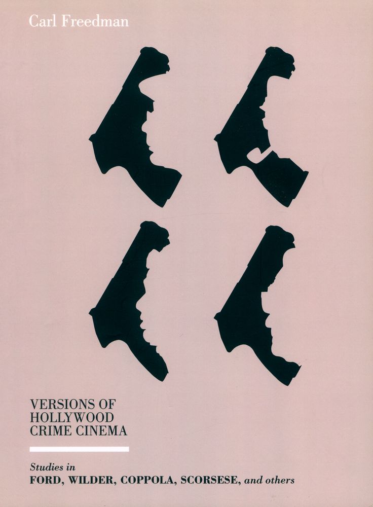 『VERSIONS OF HOLLYWOOD CRIME CINEMA : Studies in FORD, WILDER, COPPOLA, SCORSESE, and others』 1