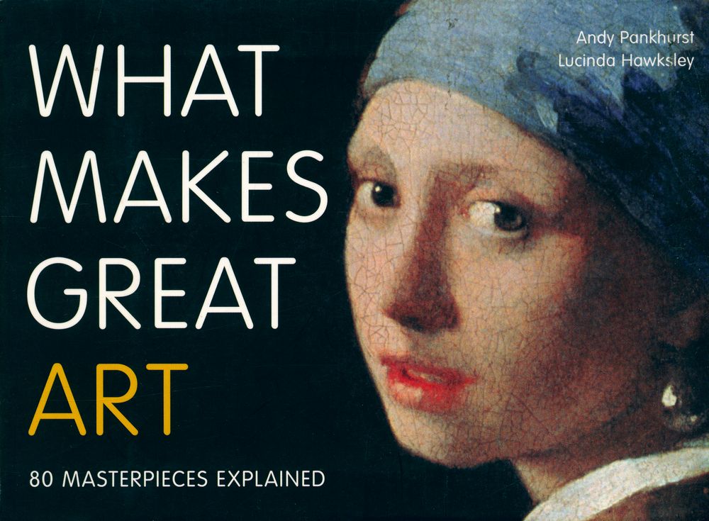 『WHAT MAKES GREAT ART : 80 MASTERPIECES EXPLAINED』 1