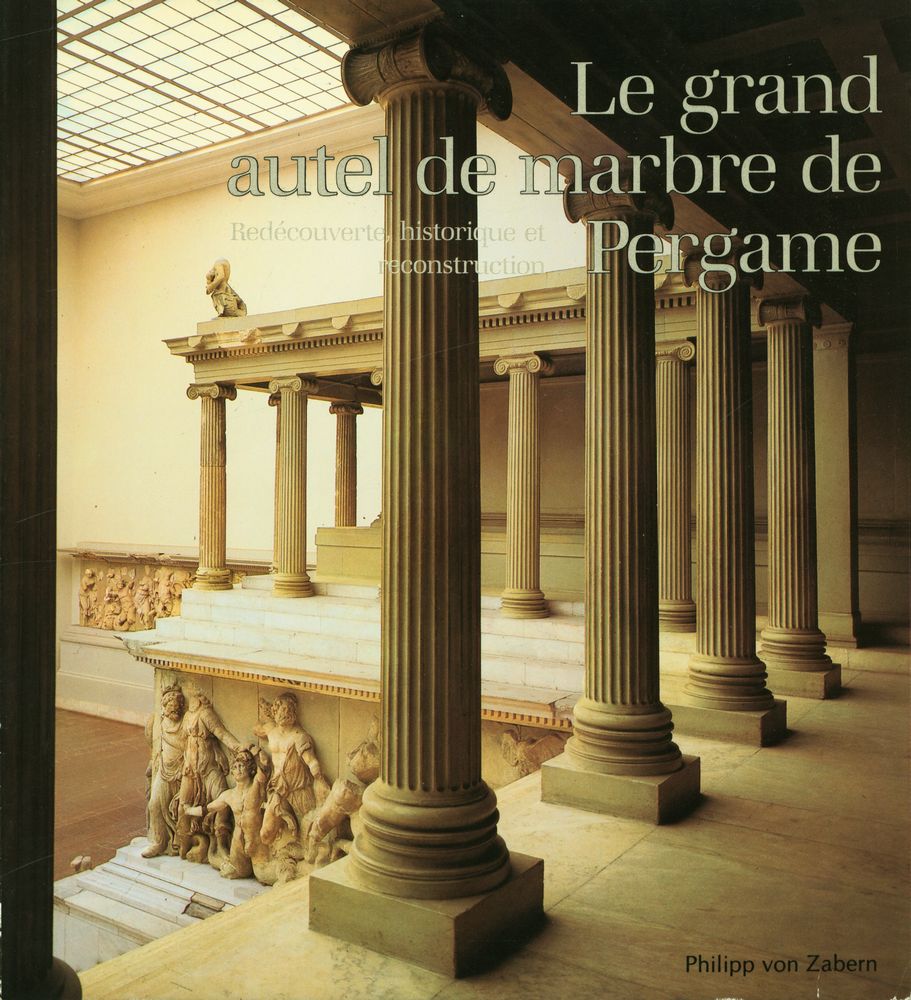 『Le grand autel de marbre de Pergame : Redécouverte, historique et reconstruction』 1