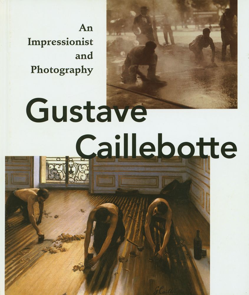 『Gustave Caillebotte : An Impressionist and Photography』 1