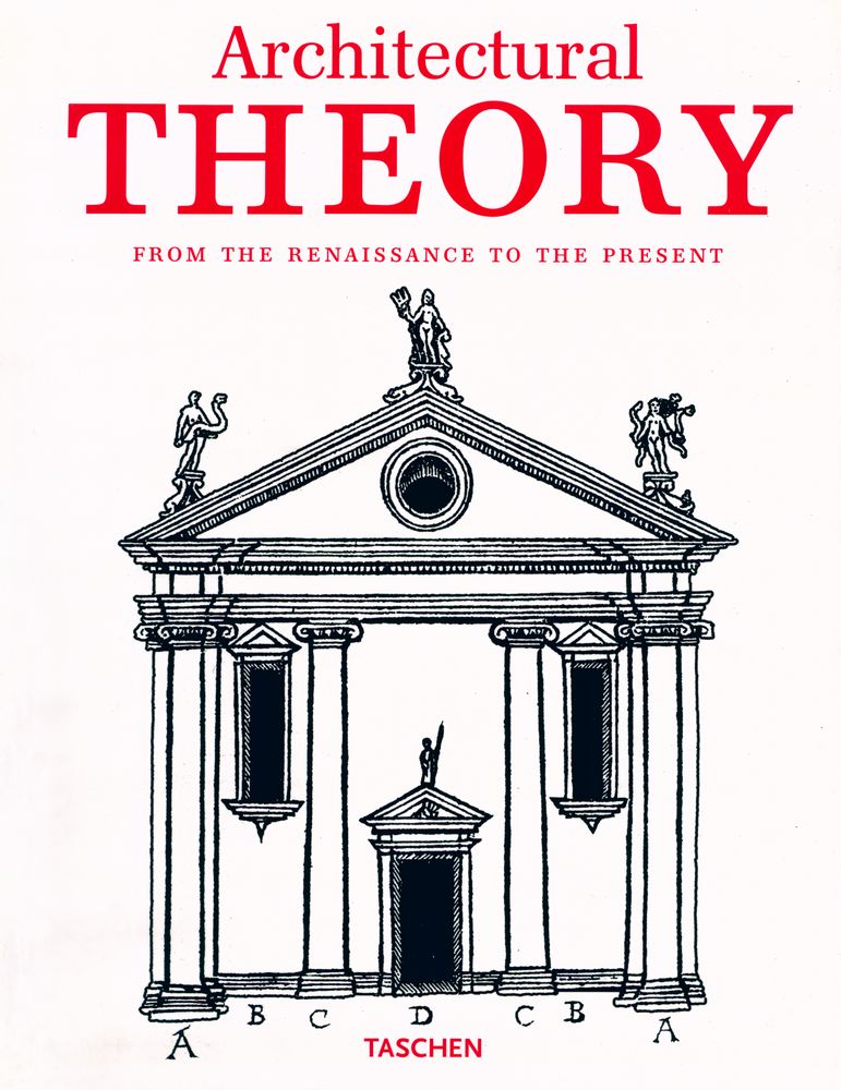 『Architectural THEORY : FROM THE RENAISSANCE TO THE PRESENT 89 ESSAYS ON 117 TREATISES』 1