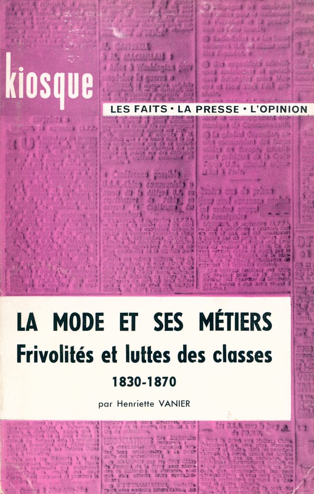『LA MODE ET SES MÉTIERS : Frivolités et luttes des classes 1830 - 1870』 1