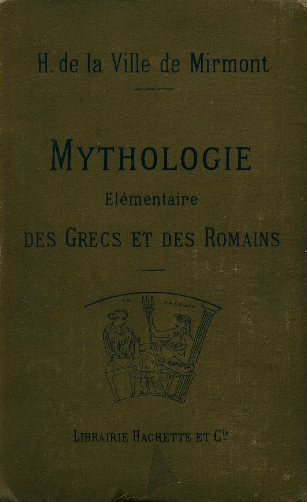 『MYTHOLOGIE ÉLÉMENTAIRE DES GRECS ET DES ROMAINS : PRÉCÉDÉE D'UN REÉCIS DES MYTHOLOGIES ORIENTALES』 1