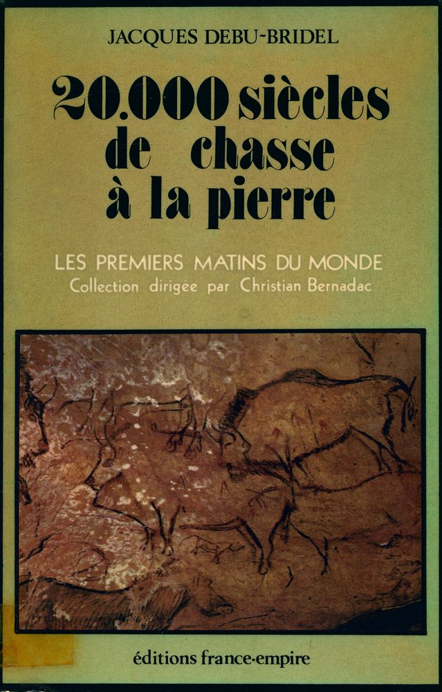 『20000 siècles de chasse à la pierre : LES PREMIERS MATINS DU MONDE : Collection dirigee par Christian Bernadac』 1