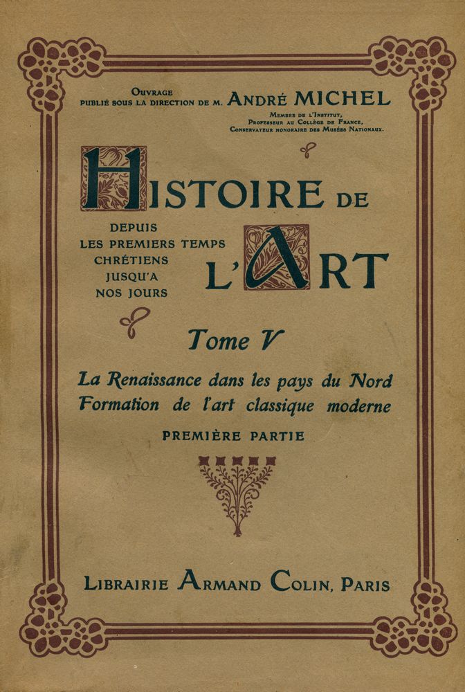『HISTOIRE DE L'ART DEPUIS LES PREMIERS TEMPS CHRÉTIENS JUSQU'A NOS JOURS TOME Ⅴ : La Renaissance dans les pays du Nord, Formation de l'art classique moderne PREMIÈRE PARTIE』 1