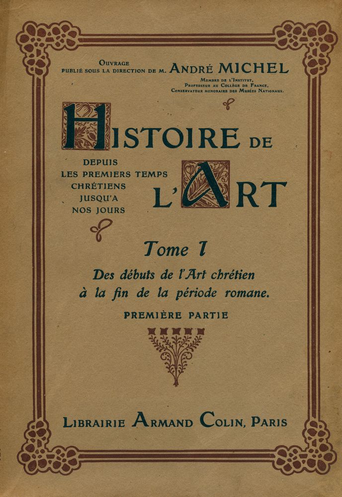 『HISTOIRE DE L'ART DEPUIS LES PREMIERS TEMPS CHRÉTIENS JUSQU'A NOS JOURS TOME Ⅰ : Des Débuts de l'Art Chrétien à la fin de la Période Romane PREMIÈRE PARTIE』 1