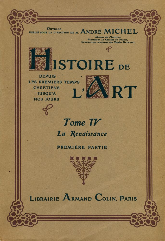 『HISTOIRE DE L'ART DEPUIS LES PREMIERS TEMPS CHRÉTIENS JUSQU'A NOS JOURS TOME Ⅳ : La Renaissance PREMIÈRE PARTIE』 1