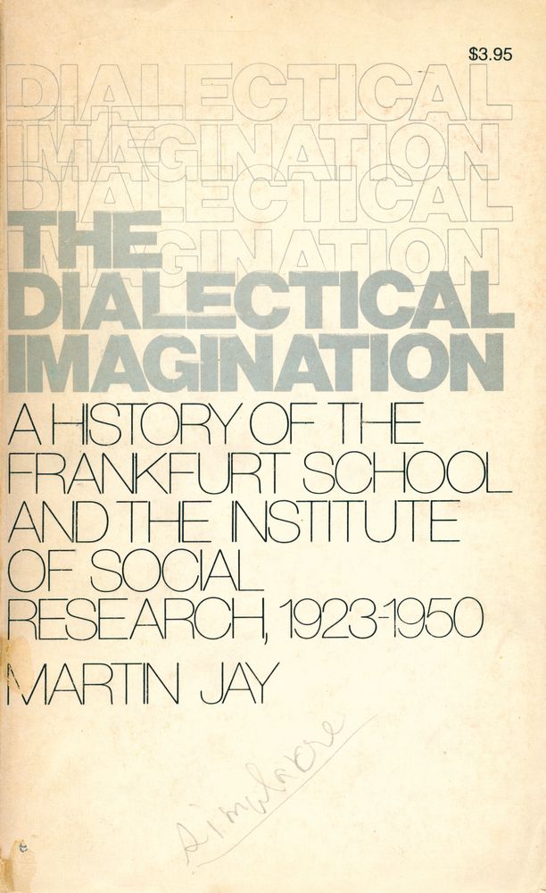 『THE DIALECTICAL IMAGINATION : A HISTORY OF THE FRANKFURT SCHOOL AND THE INSTITUTE OF SOCIAL RESEARCH, 1923 - 1950』 1