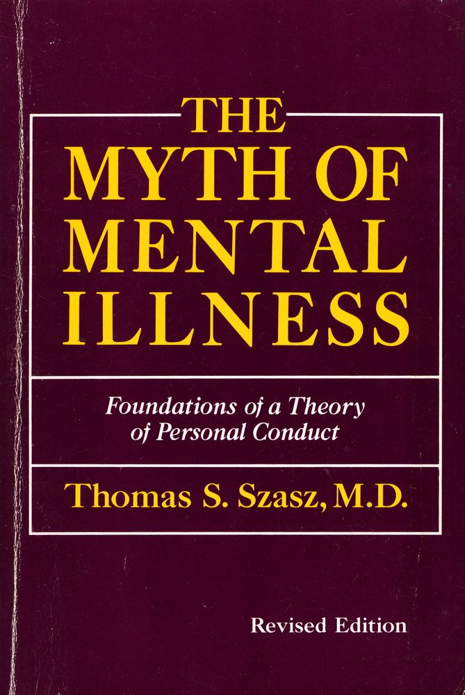 『THE MYTH OF MENTAL ILLNESS : Foundations of a Theory of Personal Conduct』 1